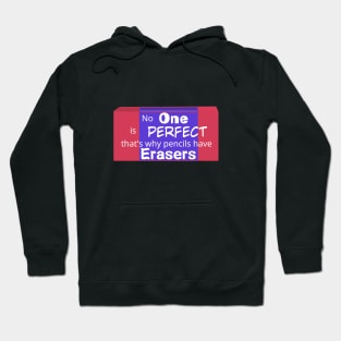 No One is perfect that's why pencils have erasers- Quotes Hoodie